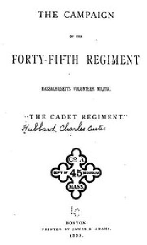 [Gutenberg 48303] • the Campaign of the Forty-Fifth Regiment, Massachusetts Volunteer Militia / "The Cadet Regiment"